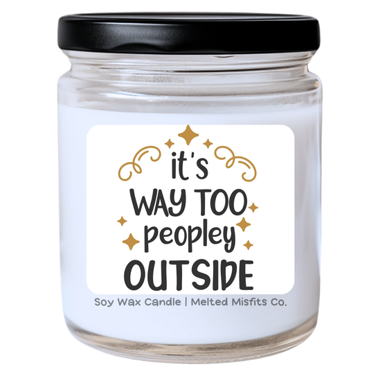 It’s Way Too Peopley Outside Candle | Snarky & Relatable | Handpoured Soy Wax | Phthalate-Free | Melted Misfits Collection