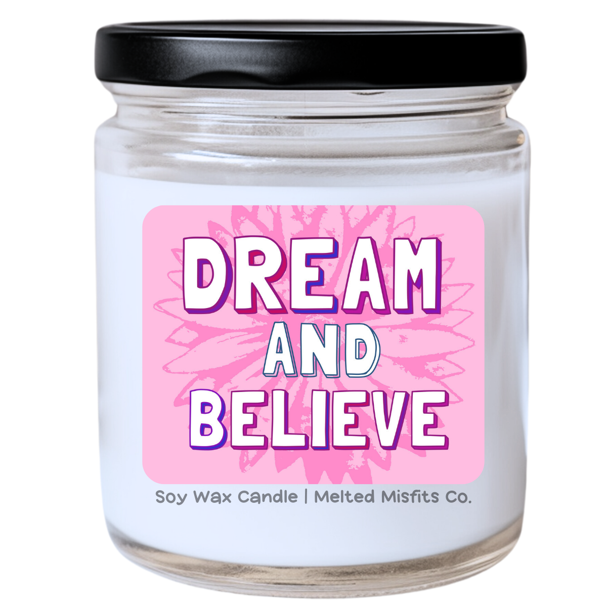 Dream and Believe Candle | Snarky & Sassy Motivation | Handpoured Soy Wax | Phthalate-Free | Melted Misfits Collection