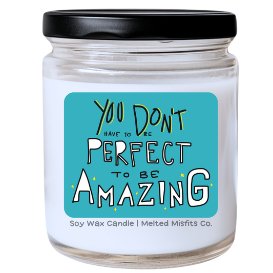 You Don’t Have to Be Perfect to Be Amazing Candle | Snarky & Encouraging | Handpoured Soy Wax | Phthalate-Free | Melted Misfits Collection