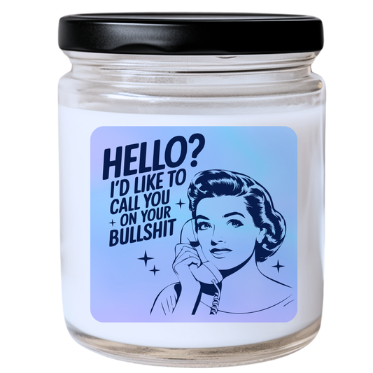 Hello? I’d Like to Call You on Your Bullshit Candle - Snarky & Direct, Handpoured Soy Wax, Phthalate-Free, Many Scents Available